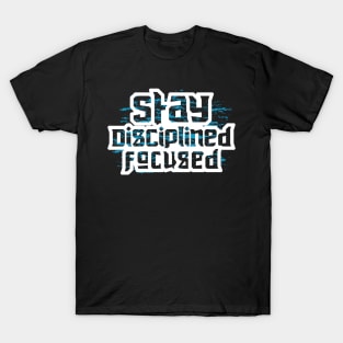 Stay Disciplined Focused T-Shirt